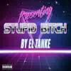 El Tanke - Stupid Bitch (feat. Maum & Vic Lano) - Single